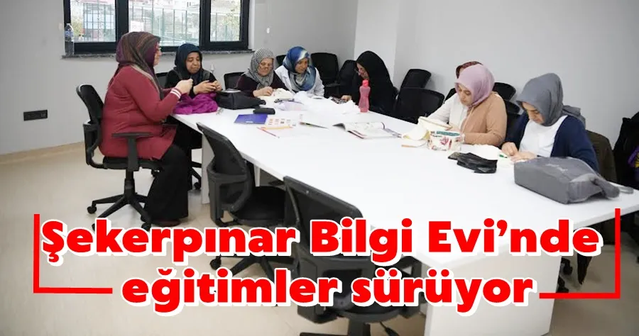 Şekerpınar Bilgi Evi’nde eğitimler sürüyor