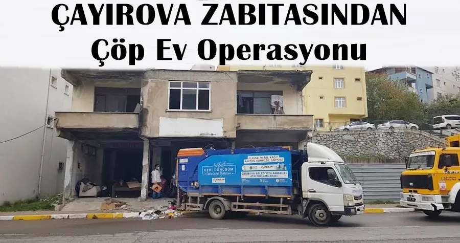 Çayırova Zabıtası’ndan çöp ev operasyonu