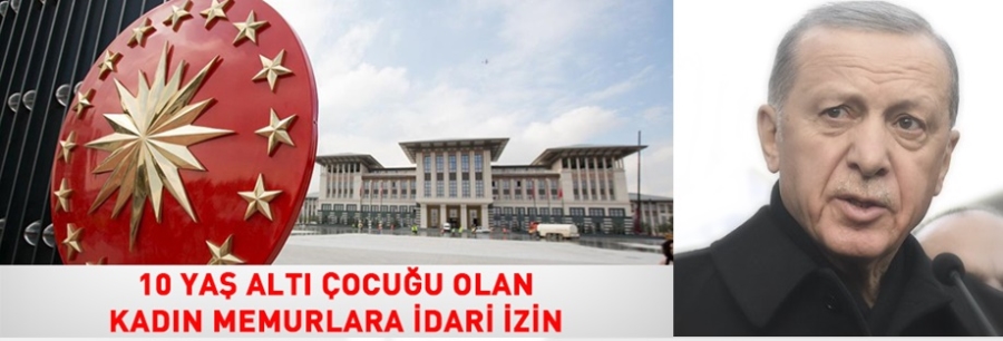 10 Yaş altı çocuğu olan kadın memurlara idari izin