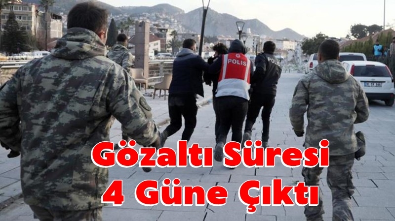 Gözaltı Süresi 4 Güne Çıktı
