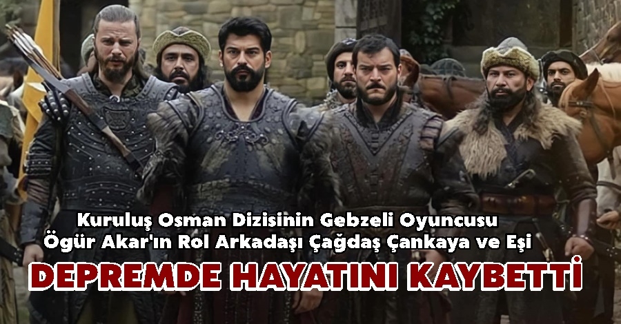 Kuruluş Osman Dizisi Oyuncusu ve Eşi Depremnde Hayatını Kaybetti