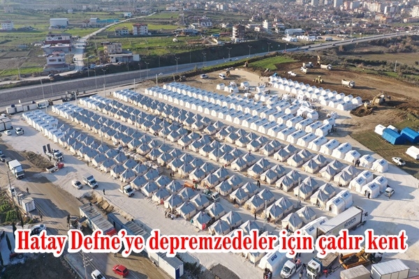 Hatay Defne’ye depremzedeler için çadır kent