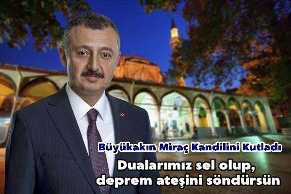 Büyükakın: Dualarımız sel olup, deprem ateşini söndürsün