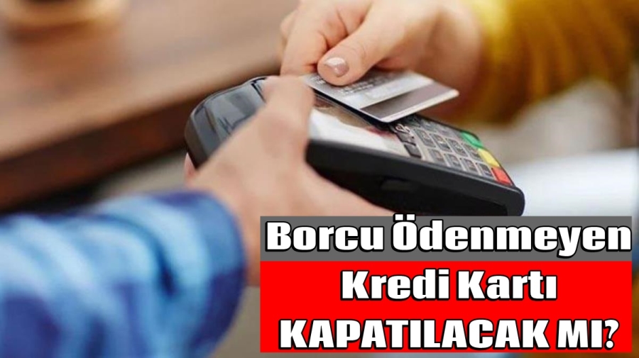 Depremzedelerin borcu ödenmeyen kredi kartı kapatılacak mı?