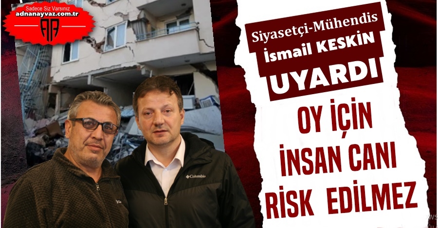 İsmail Keskin: Oy İçin İnsan Canı Risk Edilmez