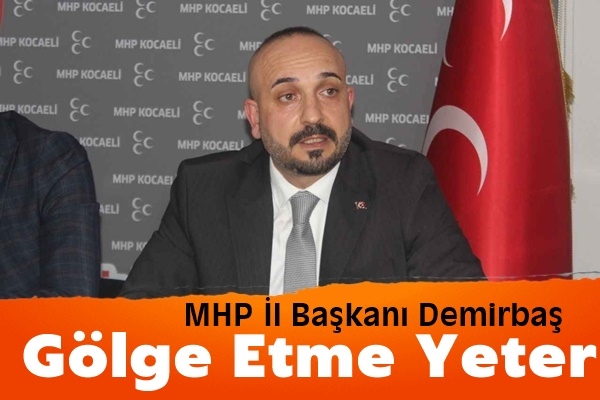 Demirbaş: Gölge Etme Yeter