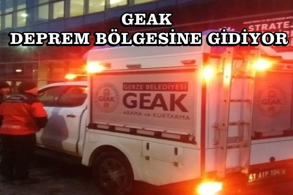 GEAK DEPREM BÖLGESİNE GİDİYOR