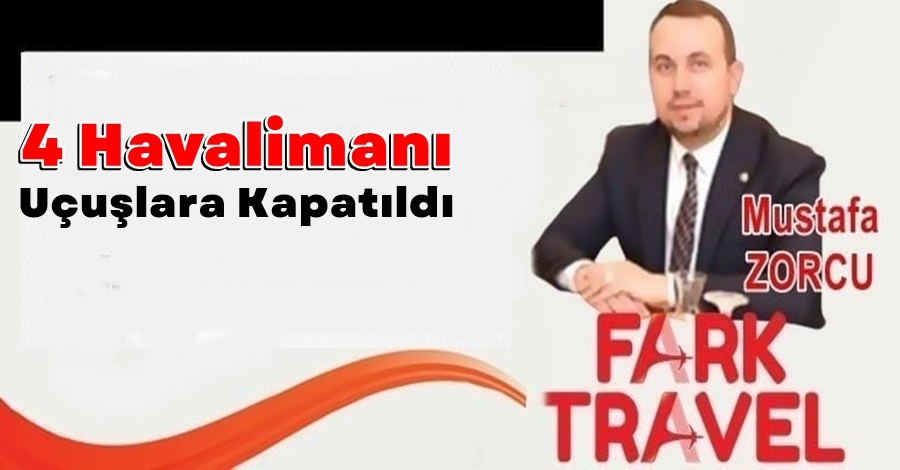 Zorcu Açıkladı: 4 Havalimanı Uçuşlara Kapatıldı