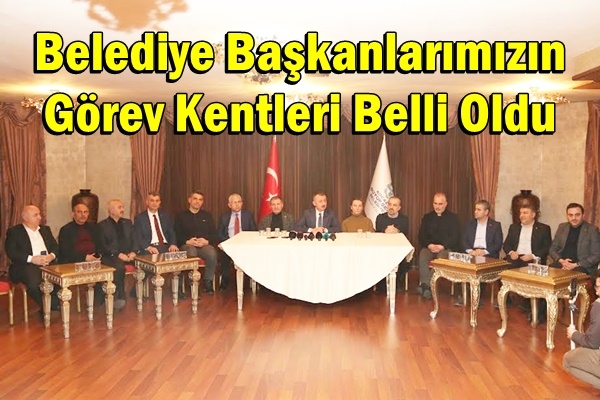 Belediye Başkanlarımızın Görev Kentleri Belli Oldu