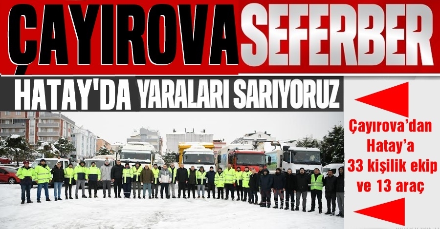 Çayırova’dan Hatay’a 33 kişilik ekip ve 13 araç