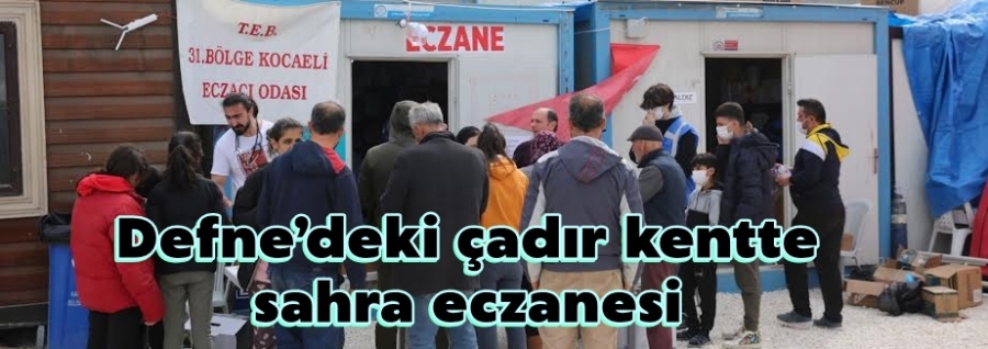 Defne’deki çadır kentte sahra eczanesi
