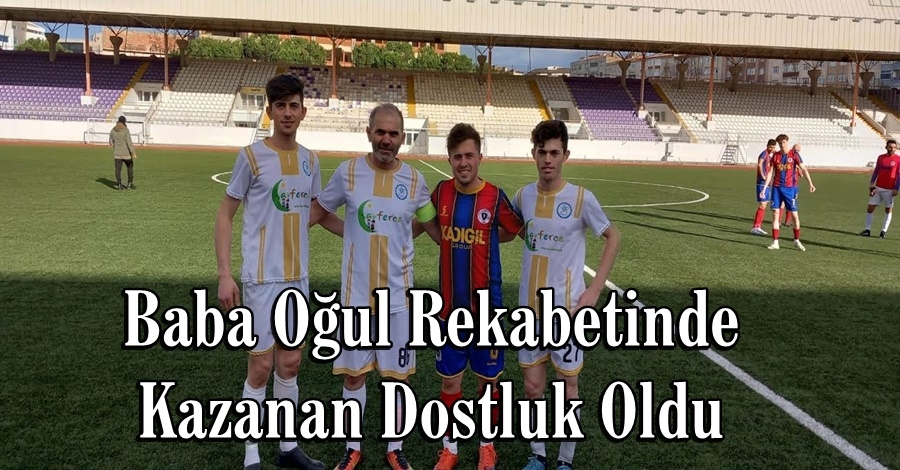 Baba Oğul Rekabetinde Kazanan Dostluk Oldu