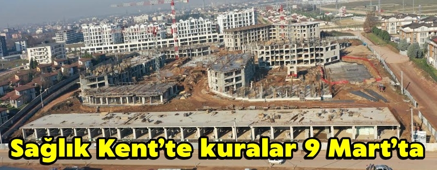 Sağlık Kent’te kuralar 9 Mart’ta