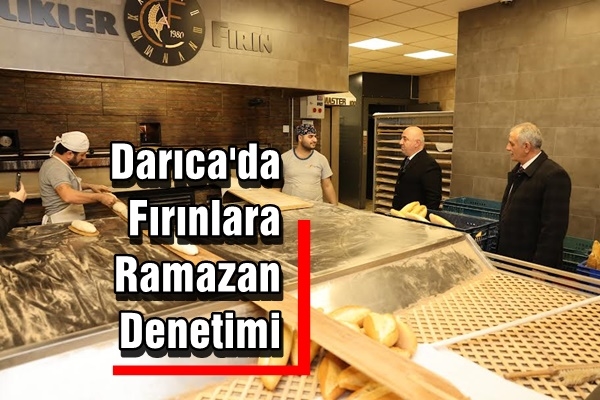Darıca’da fırınlara ‘Ramazan’ denetimi
