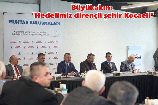 Büyükakın: Hedefimiz dirençli şehir Kocaeli