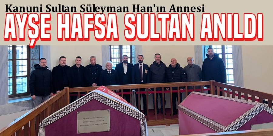 Ayşe Hafsa Sultan Anıldı