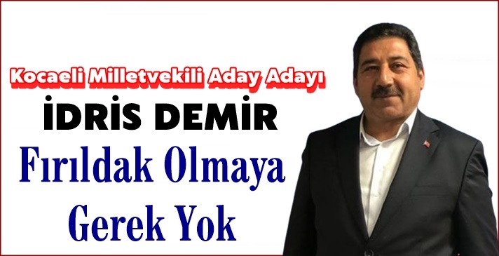 İdris Demir: Fırıldak Olmaya Gerek Yok