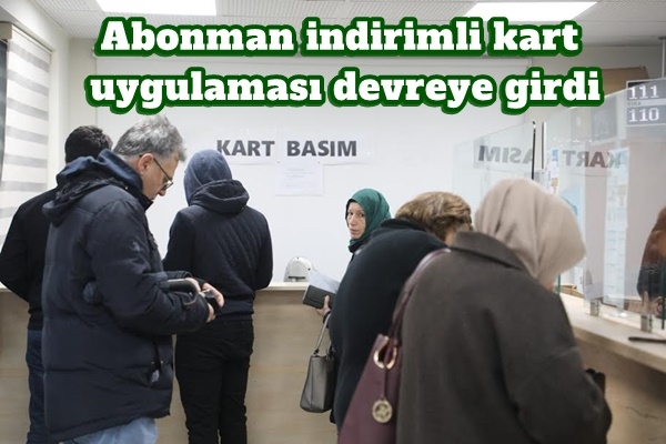 Abonman indirimli kart uygulaması devreye girdi