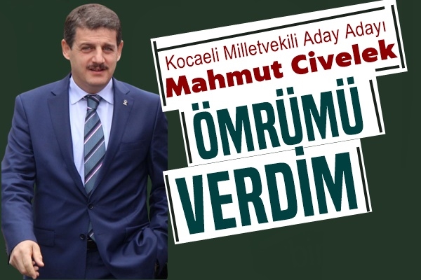 Civelek: Ömrümü Verdim