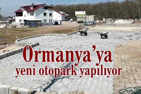 Ormanya’ya yeni otopark yapılıyor