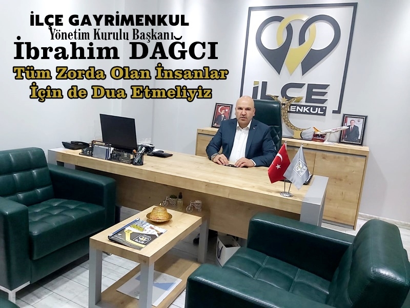 İbrahim Dağcı:Bu müstesna günler dayanışmanın pekiştirilme fırsatıdır