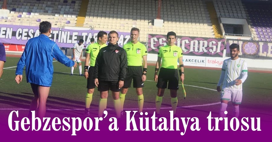 Gebzespor’a Kütahya triosu