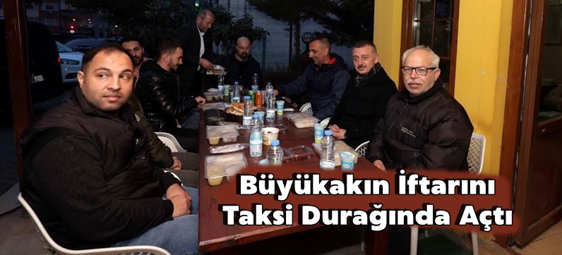 Büyükakın İftarını Taksi Durağında Açtı