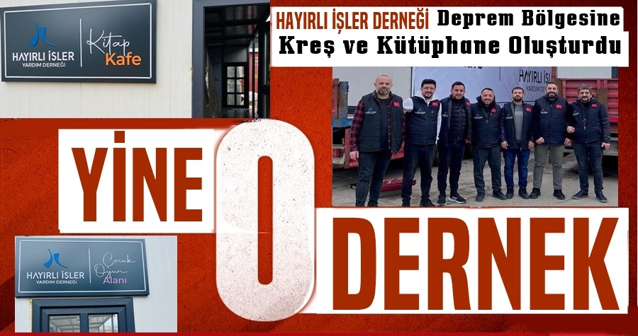 HAYIRLI İŞLER DERNEĞİ Elini Depremzedelerin üzerinden Çekmiyor