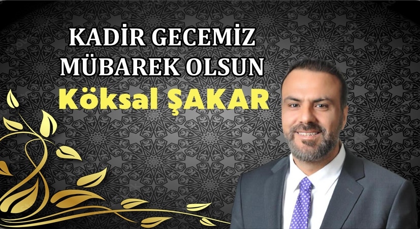 KÖKSAL ŞAKAR KADİR GECEMİZİ KUTLADI