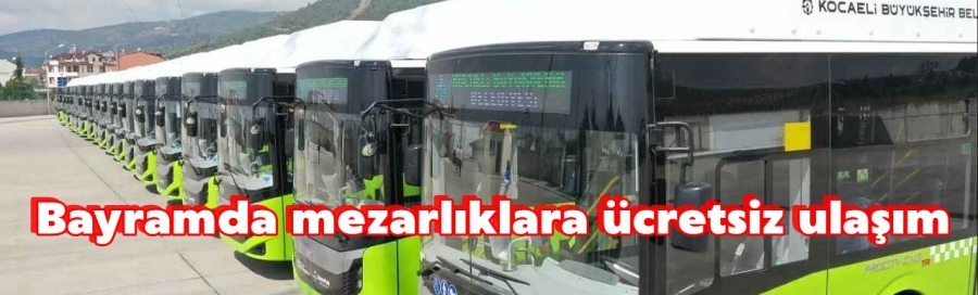 Bayramda mezarlıklara ücretsiz ulaşım