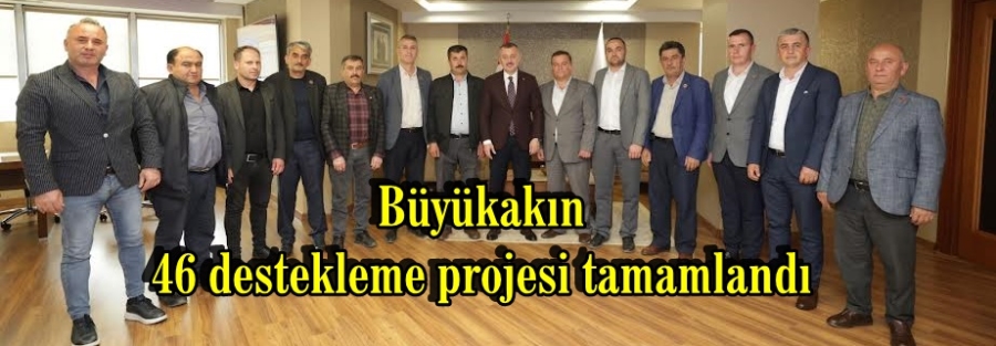 Büyükakın: 46 destekleme projesi tamamlandı