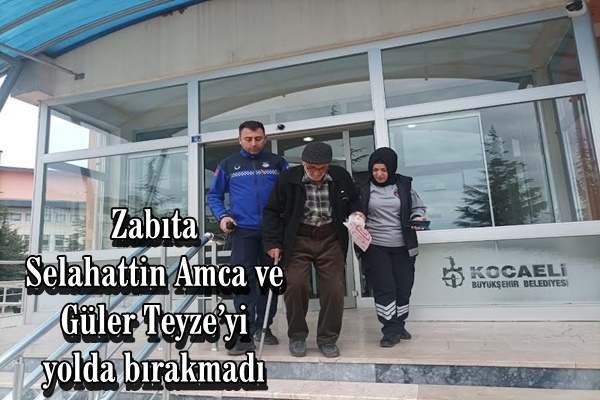 Zabıta, Selahattin Amca ve Güler Teyze’yi yolda bırakmadı