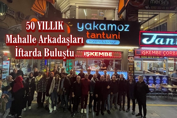 50 Yıllık Mahalle Arkadaşları İftar Programında Bir Araya Geldi