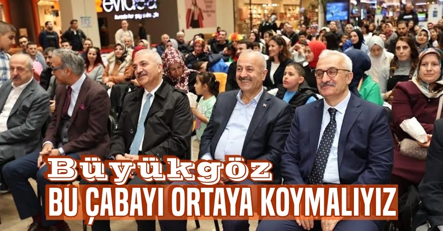 Bu çabayı ortaya koymalıyız