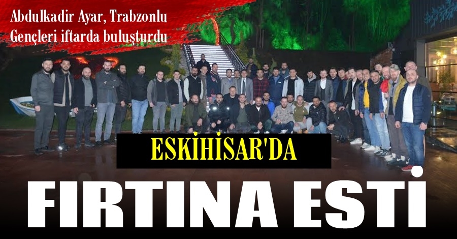 Abdulkadir Ayar, Trabzonlu Gençleri iftarda buluşturdu