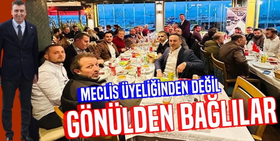 Meclis Üyeliğinden Değil Gönülden Bağlılar