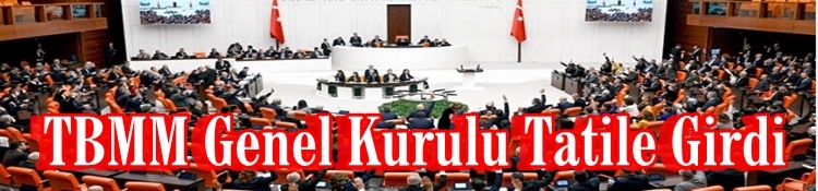 TBMM Genel Kurulu tatile girdi