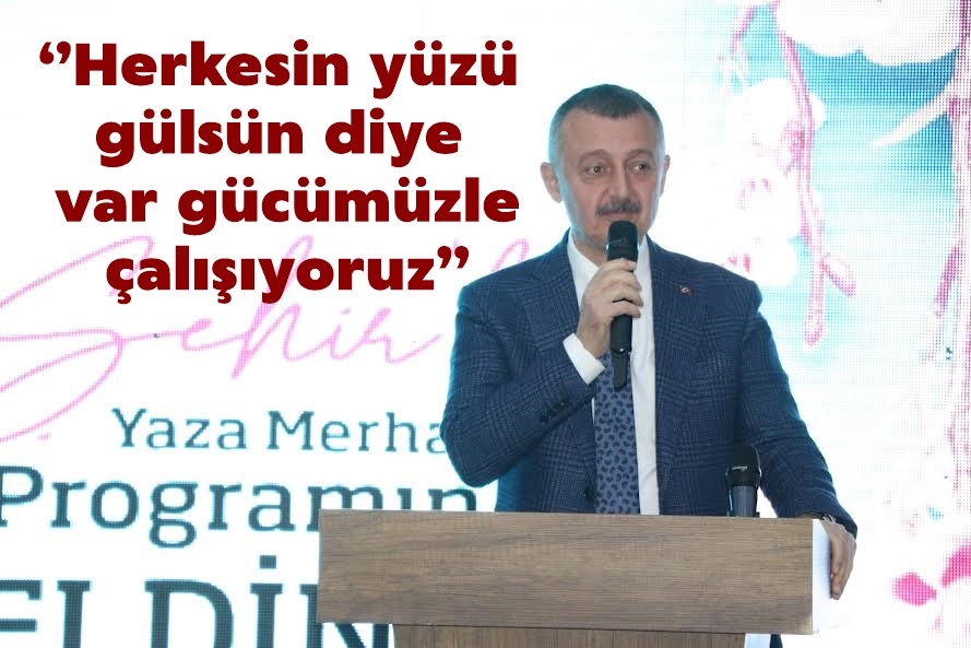 ‘’Herkesin yüzü gülsün diye var gücümüzle çalışıyoruz’’