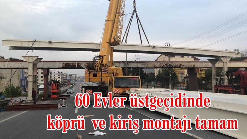 60 Evler üstgeçidinde köprü  ve kiriş montajı tamam