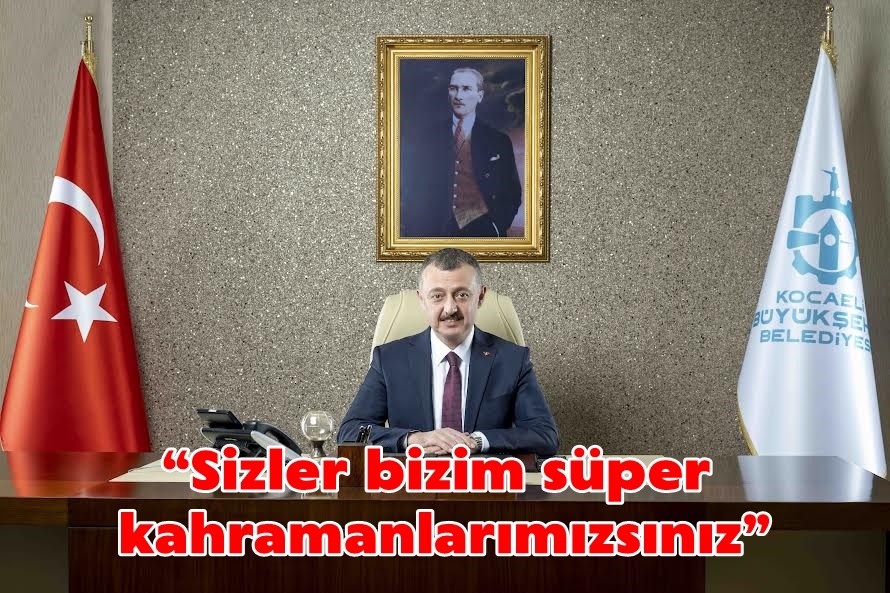 “Sizler bizim süper kahramanlarımızsınız”