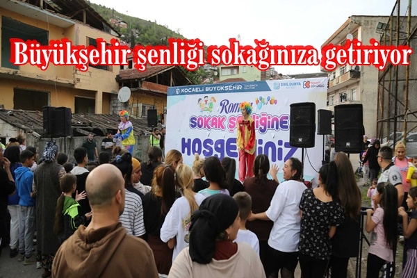 Büyükşehir şenliği sokağınıza getiriyor