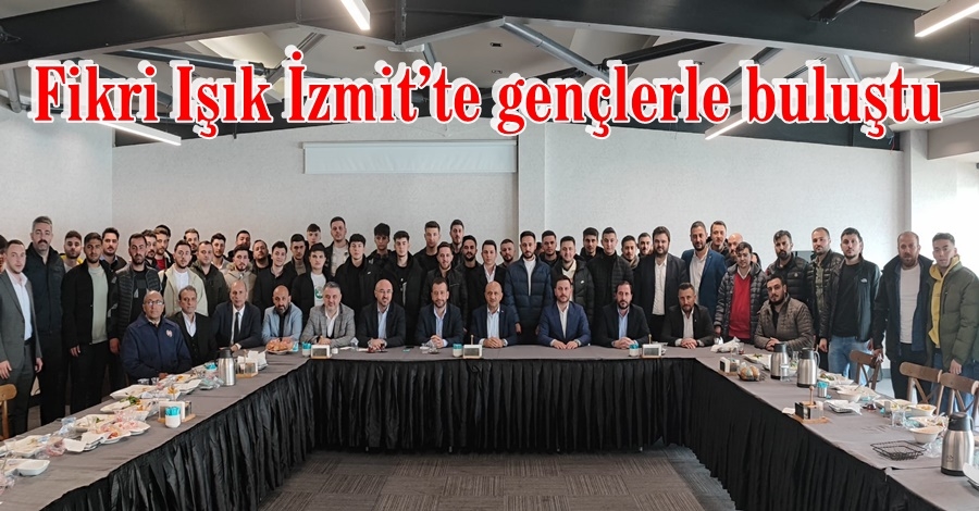Fikri Işık İzmit’te gençlerle buluştu