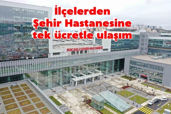 İlçelerden Şehir Hastanesine tek ücretle ulaşım