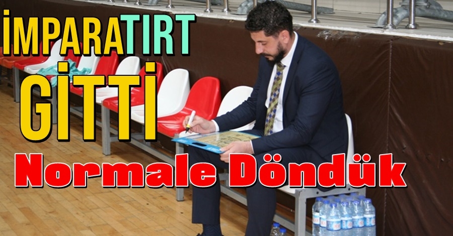 İmparaTIRT Gitti NORMALE DÖNDÜK