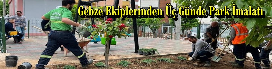 Gebze Ekiplerinden Üç Günde Park İmalatı 