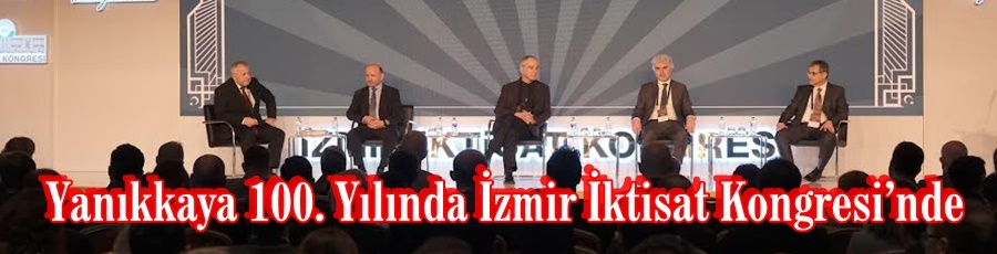 Yanıkkaya, 100. Yılında İzmir İktisat Kongresi’nde
