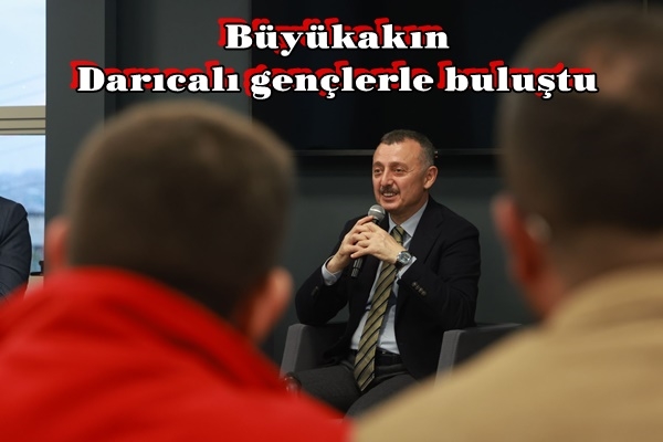 Büyükakın, Darıcalı gençlerle buluştu
