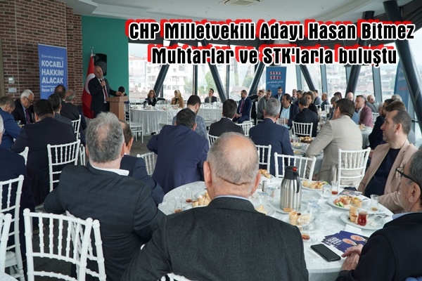 CHP Milletvekili Adayı Hasan Bitmez Muhtarlar ve STK