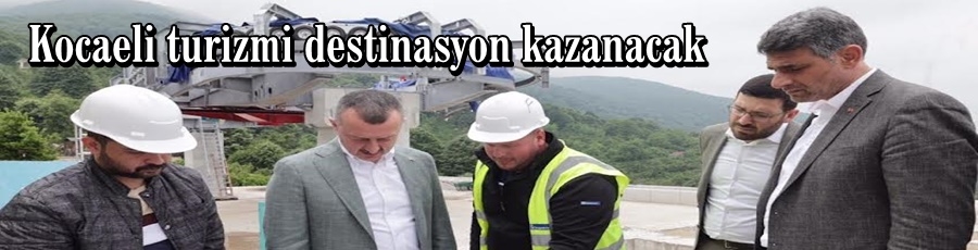 Kocaeli turizmi destinasyon kazanacak
