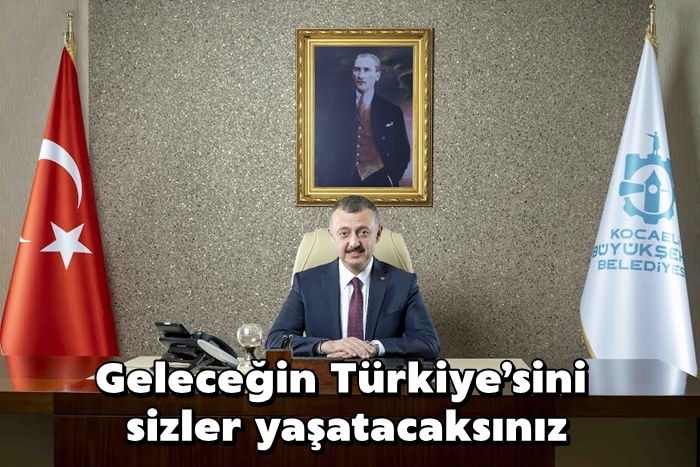 Geleceğin Türkiye’sini sizler yaşatacaksınız